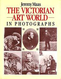 Victorian Art World in Photographs Maas, Jeremy