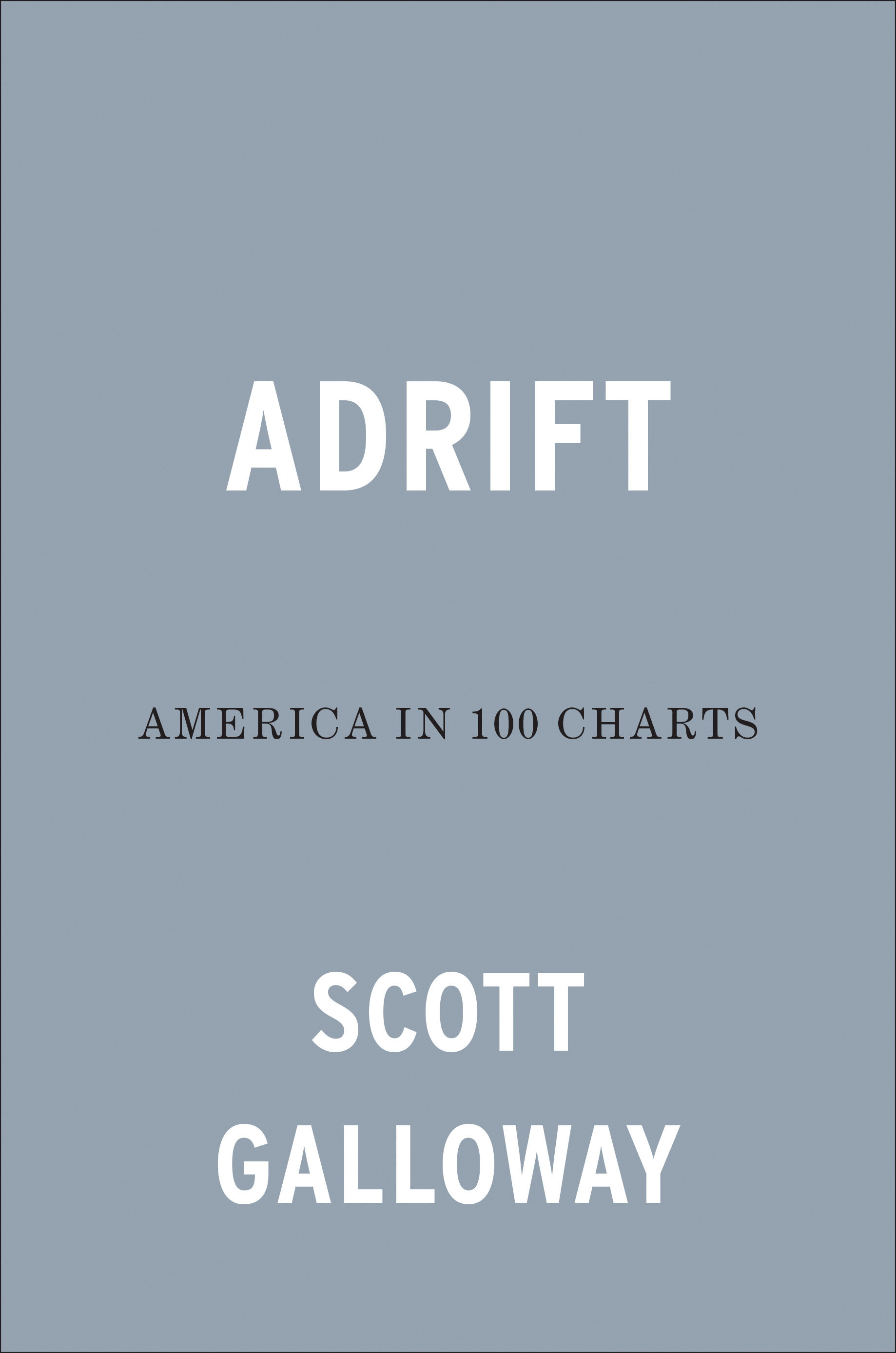 Adrift: America in 100 Charts by Scott Galloway | Hardcover | 2022-09-27 | Portfolio ...
