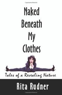 NAKED BENEATH MY CLOTHES Tales of a Revealing Nature