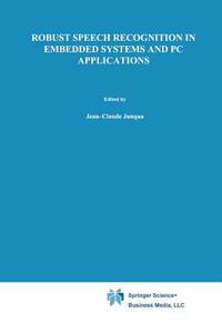 Robust Speech Recognition in Embedded Systems and PC Applications (The Springer International Series in Engineering and Computer Science, 563)