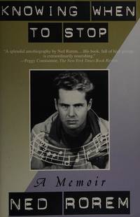 KNOWING WHEN TO STOP: A Memoir by Rorem, Ned - 1995-09-01