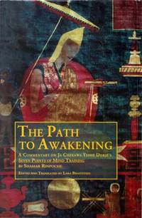 The Path to Awakening: A Commentary on Ja Chekawa Yeshe Dorje&#039;s - Seven Points of Mind Training by Lara; Rinpoche, Shamar Braitstein - 2011-08