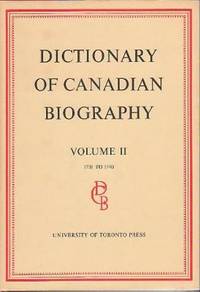 Dictionary of Canadian Biography / Dictionaire Biographique Du Canada: Volume II, 1701 - 1740...