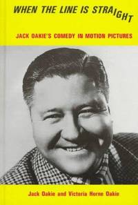 WHEN the LINE is STRAIGHT: JACK OAKIE`s COMEDY in MOTION PICTURES; Author`s Signed Inscription *