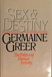 Sex And Destiny: The Politics Of Human Fertility