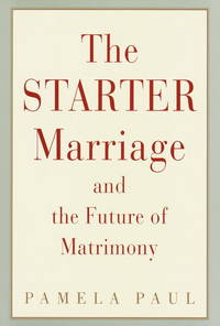 The Starter Marriage and the Future of Matrimony