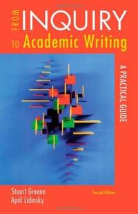 From Inquiry to Academic Writing A Practical Guide by Stuart Greene by April Stuart; Lidinsky - Paperback - 2011-07-06 - from GOTbooks (SKU: SKU0312601409)