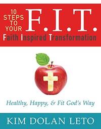 F.I.T. Faith Inspired Transformation by Kim Dolan Leto