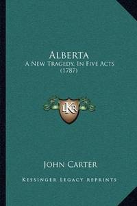 image of Alberta: A New Tragedy, In Five Acts (1787)