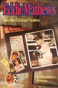 Eddie Mathews and the National Pastime by Mathews, Eddie; Buege, Bob