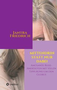 Mittendrin statt nur dabei: Amüsante Reise-Anekdoten und viele Tipps rund um den Globus (German...