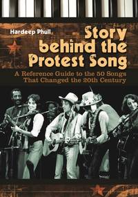 Story behind the Protest Song: A Reference Guide to the 50 Songs That Changed the 20th Century