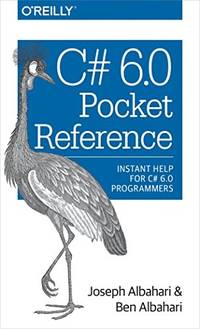 C# 6.0 Pocket Reference: Instant Help for C# 6.0 Programmers