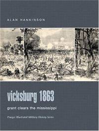 Vicksburg 1863: Grant Clears the Mississippi (Praeger Illustrated Military History) by Alan Hankinson - 2004-08