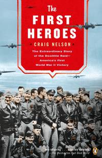 The First Heroes: The Extraordinary Story of the Doolittle Raid--America's First World War II...