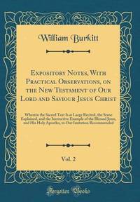 Expository Notes, With Practical Observations, on the New Testament of Our Lord and Saviour Jesus...
