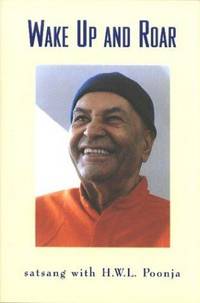 Wake Up and Roar: Satsang With H. W. L. Poonja, Vol. 1