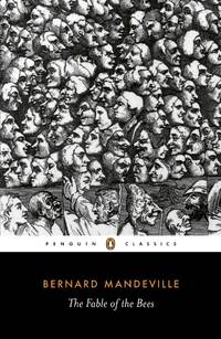 The Fable of the Bees: Or Private Vices, Publick Benefits (Penguin Classics) by Mandeville, Bernard