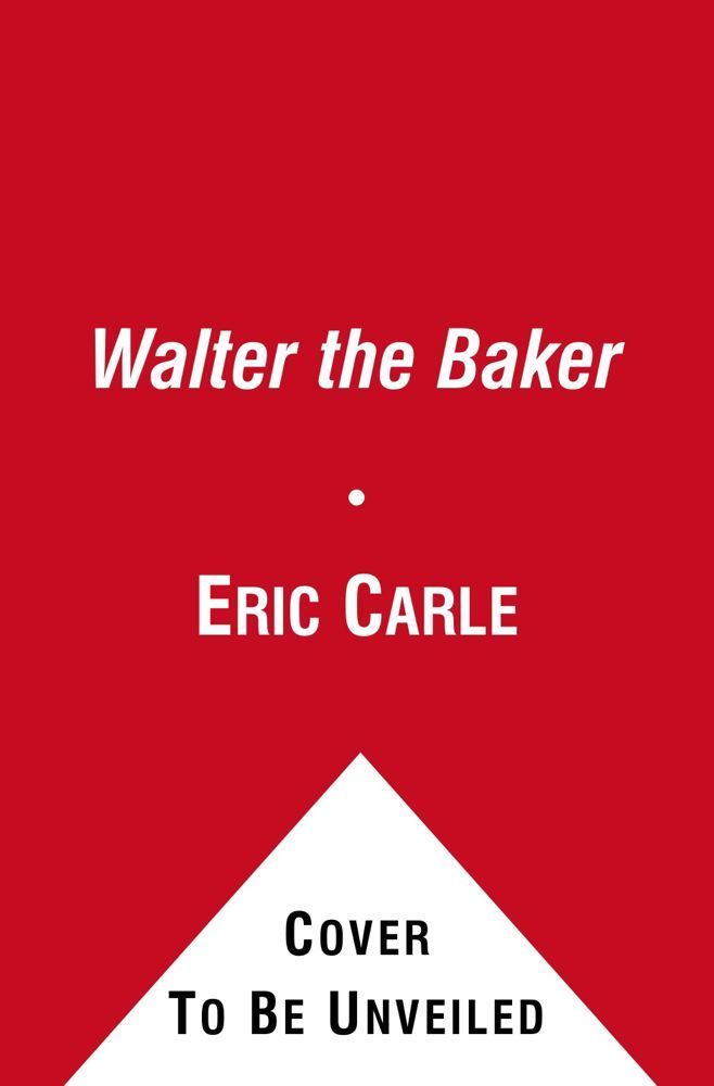Walter The Baker The World Of Eric Carle By Carle Eric Board Book