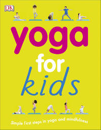 Yoga for Kids : Simple First Steps in Yoga and Mindfulness