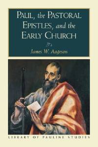 Paul, the Pastoral Epistles, and the Early Church (Library of Pauline Studies)