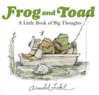 Frog and Toad: A Little Book of Big Thoughts: From the Classic Animal Friendship and Adventure...