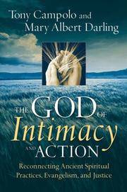 The GOD of Intimacy and Action, Reconnecting Ancient Spiritual Practices, Evangelism, and Justice