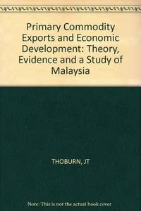 Primary Commodity Exports and Economic Development: Theory, Evidence and a Study of Malaysia