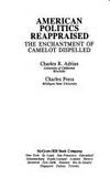 American Politics Reappraised : The Enchantment of Camelot Dispelled