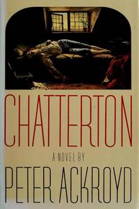 Chatterton: A Novel by Ackroyd, Peter