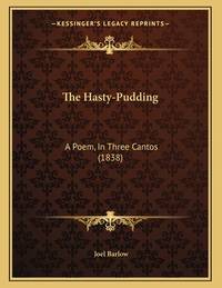 The Hasty-Pudding: A Poem, In Three Cantos (1838) by Joel Barlow - 2010-09-10