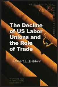 The Decline of US Labor Unions and the Role of Trade (Globalization Balance Sheet)