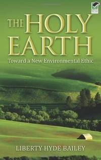 The Holy Earth: Toward a New Environmental Ethic