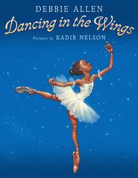 Dancing in the Wings by Allen, Debbie; Nelson, Kadir [Illustrator] - 2003-12-01