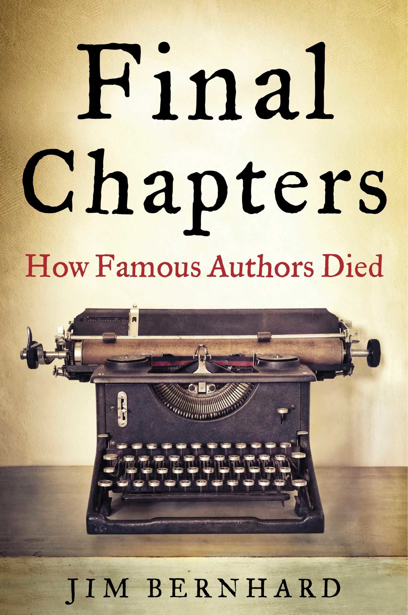 Final Chapters How Famous Authors Died by Jim Bernhard Paperback
