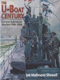 The U-boat Century: German Submarine Warfare 1906-2006