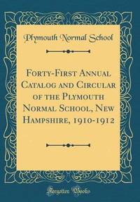 Forty-First Annual Catalog and Circular of the Plymouth Normal School, New Hampshire, 1910-1912...