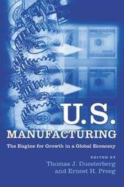 U.S. Manufacturing The Engine for Growth in a Global Economy