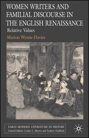 Women Writers and Familial Discourse in the English Renaissance: Relative Values.