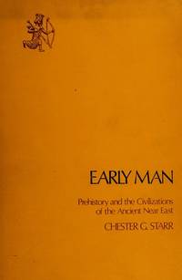 Early Man: Prehistory and the Civilizations of the Ancient Near East by Chester G. Starr - 1973-08-05