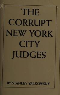 THE CORRUPT NEW YORK CITY JUDGES de Yalkowsky, Stanley