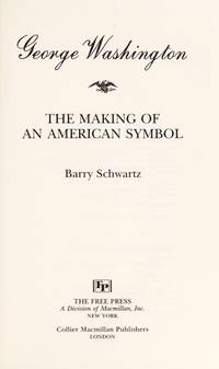 George Washington: The Making of an American Symbol by Barry Schwartz - 1987-07-22