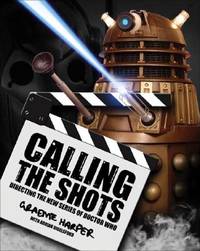 Calling The Shots : Directing The New Series Of Doctor Who (SCARCE FIRST EDITION, FIRST PRINTING...