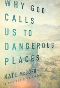 Why God Calls Us To Dangerous Places (ISBN: 9780802413413)