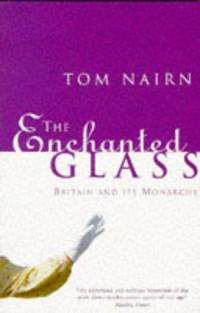 image of THE ENCHANTED GLASS: BRITAIN AND ITS MONARCHY