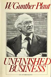 Unfinished business: An autobiography by W. Gunther Plaut - 1981-01-01