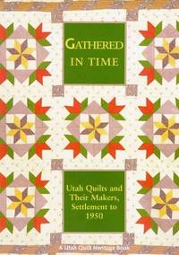 Gathered In Time: Utah Quilts and Their Makers, Settlement to 1950