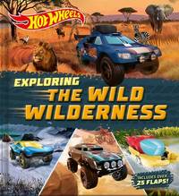 Hot Wheels: Exploring the Wild Wilderness (a Mattel Hot Wheels Lift the Flap Novelty Board Book...