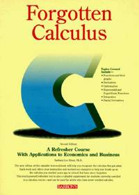 Forgotten Calculus : A Refresher Course with Applications to Economics and Business