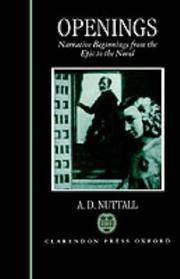 Openings: Narrative Beginnings from the Epic to the Novel by A. D. Nuttall - 1992-05-14